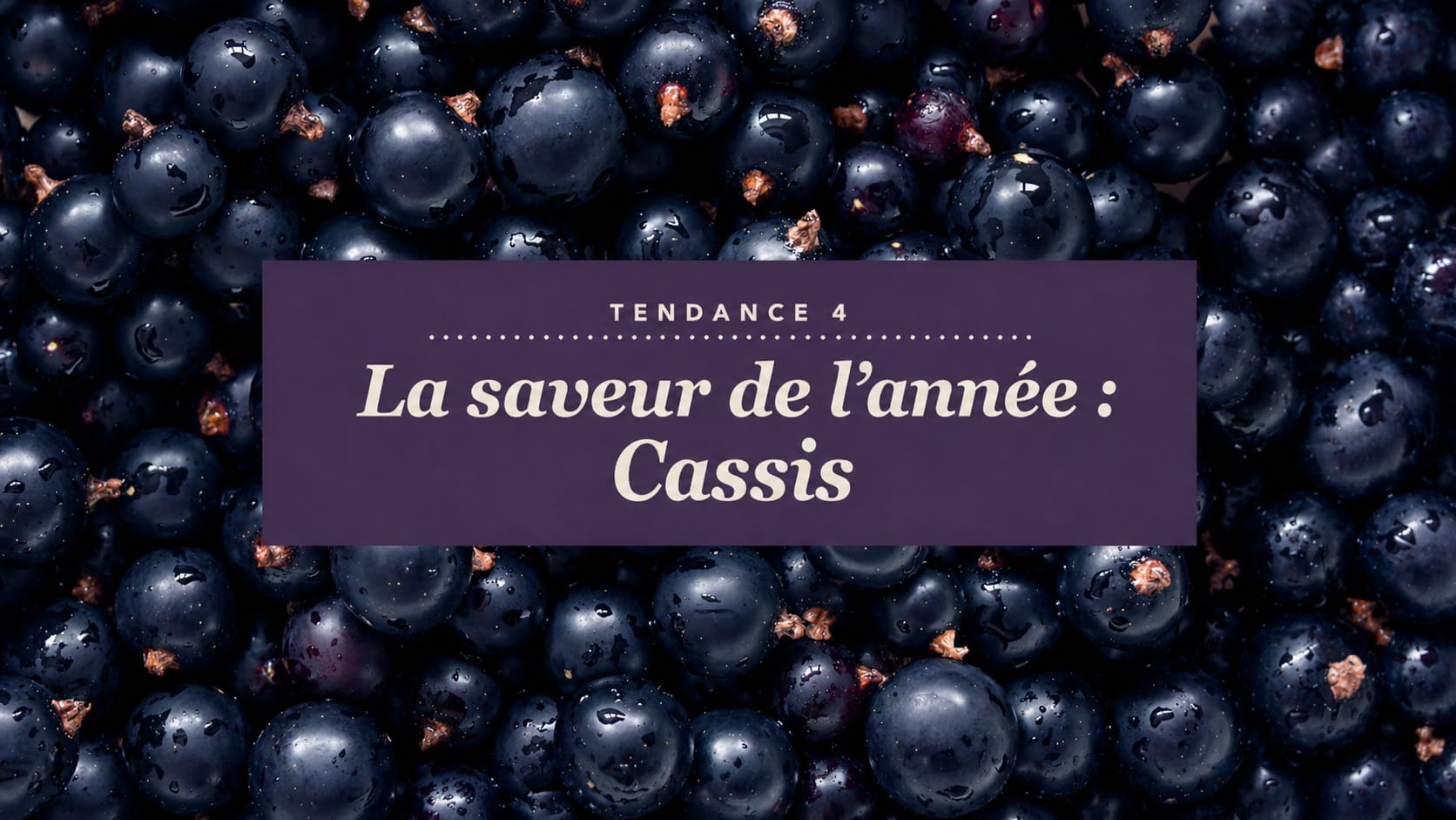 La saveur de l’année : cassis 